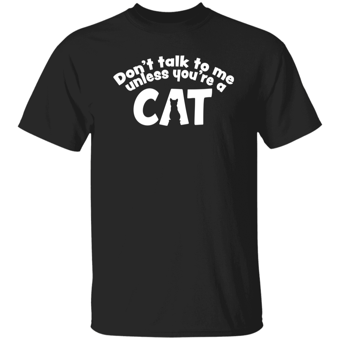 Don't Talk To Me Unless You're A Cat T-shirt