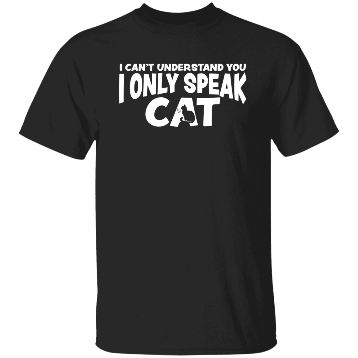 I Can't Understand You I Only Speak Cat T-Shirt