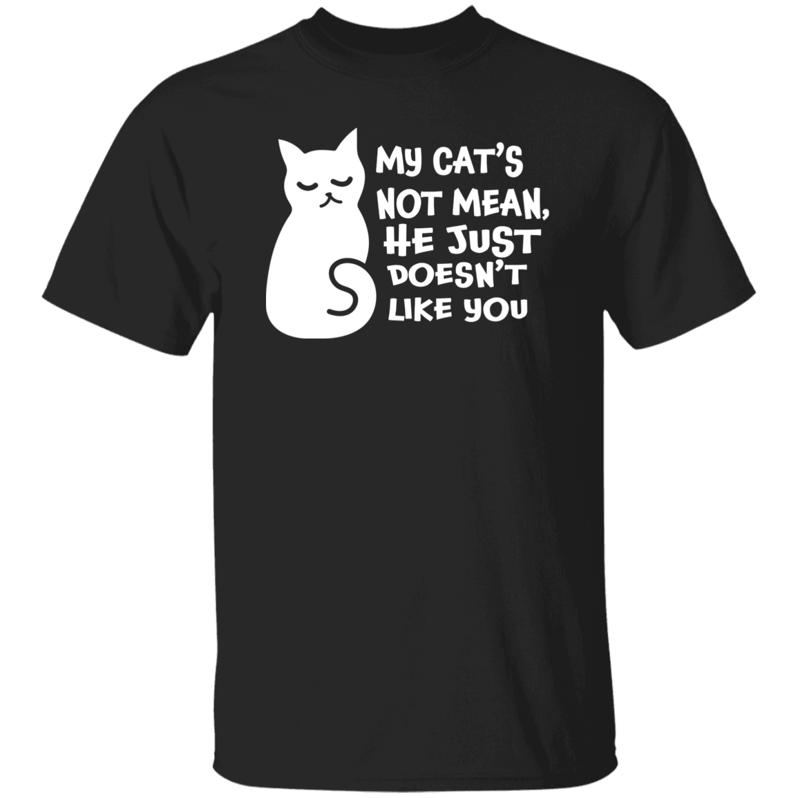 "My Cat's Not Mean, He Just Doesn't Like You" T-Shirt