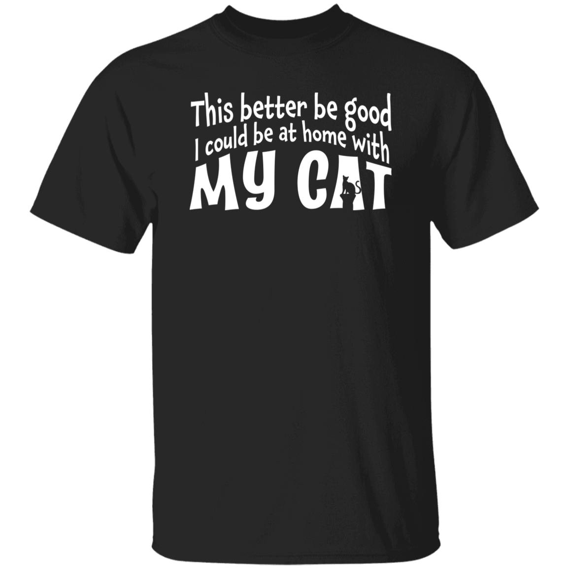 This Better Be Good Cat T-Shirt