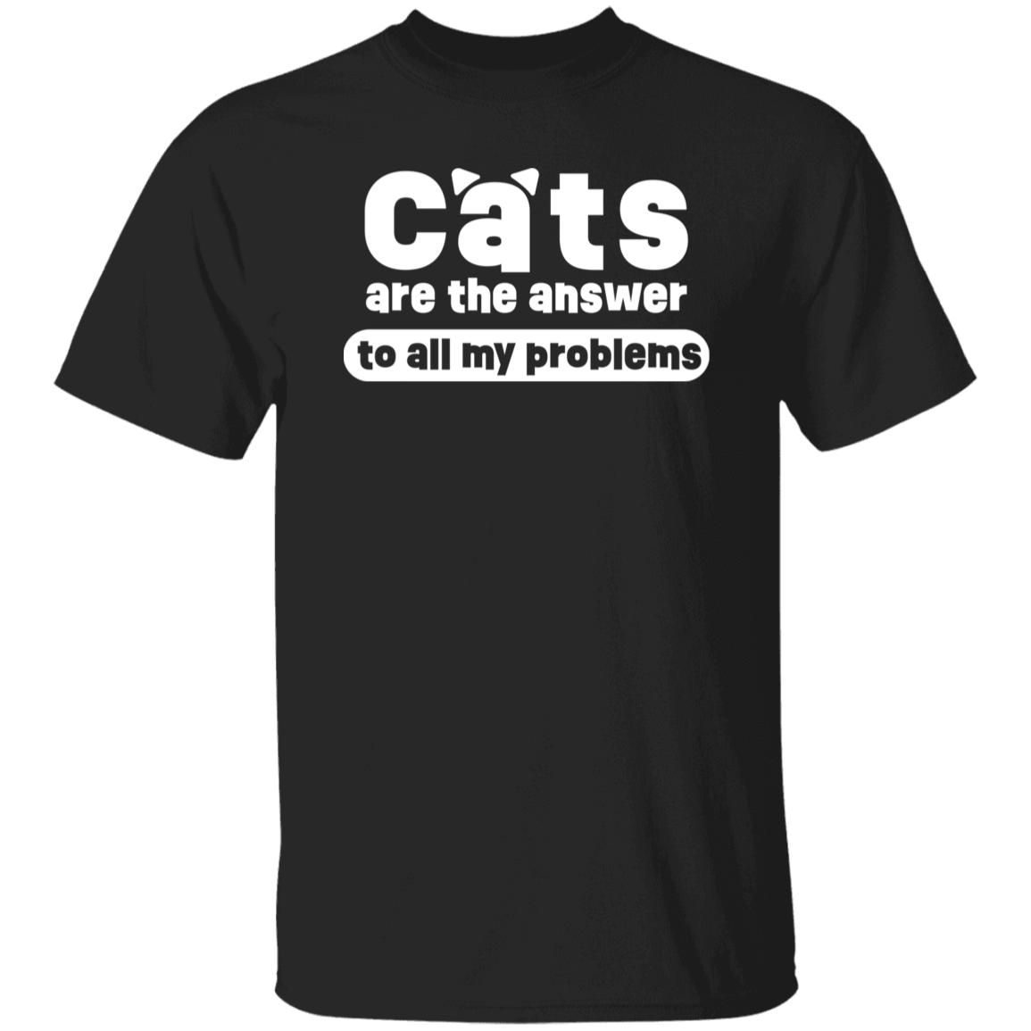 "Cats Are The Answer To All My Problems" T-shirt